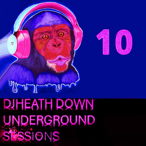 DJHEATH - DOWN-UNDERGROUND SESSIONS #10