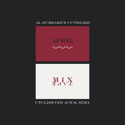 Al Hubbard's Cupboard // Uncloseted Aural Soma // APRIL