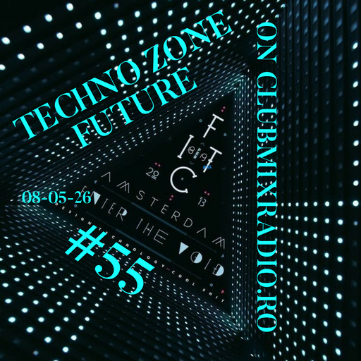 TECHNO ZONE FUTURE #55 ON CLUBMIXRADIO.RO 08-05-26