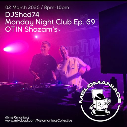 DJShed74// Monday Night Club Ep 69 // 02.03.26  Melomaniacs Live