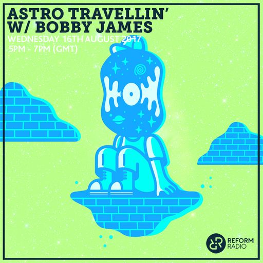 Astro Travelling' w/ Bobby James 16th August 2017