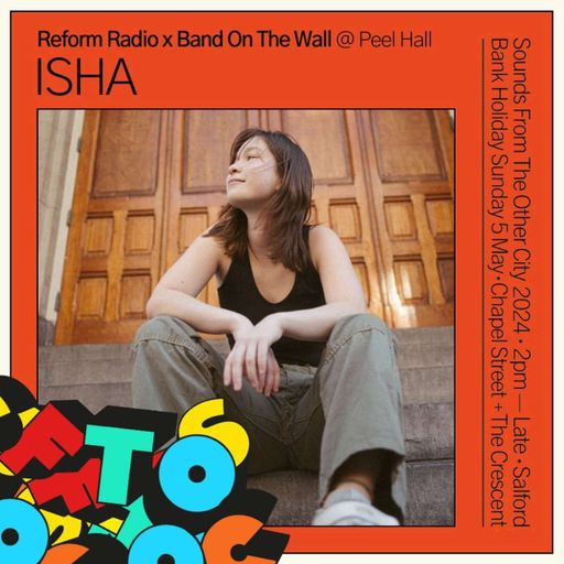 Reform Radio Presents ISHA Live From Sounds From The Other City 2024
