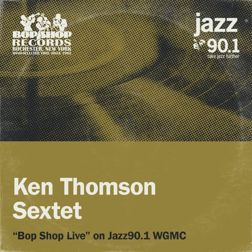 Ken Thomson Sextet: "Bop Shop Live!" on Jazz90.1 WGMC