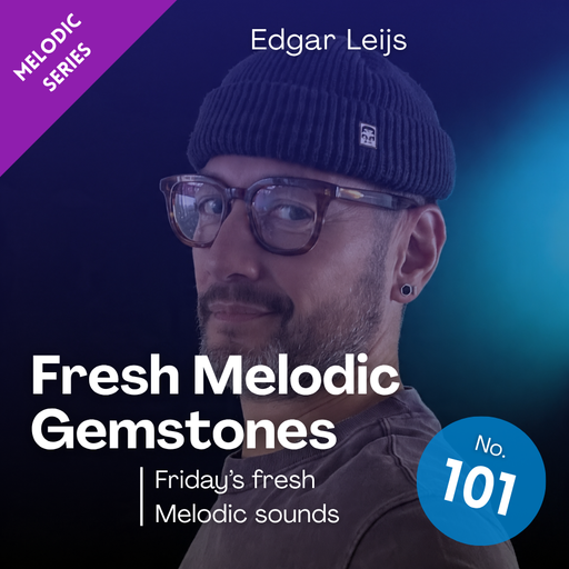 Fresh Melodic Sounds & Gems - 101