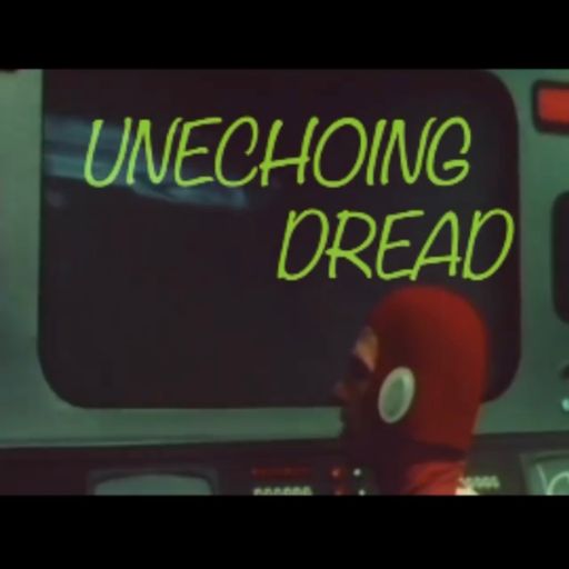 Unechoing Dread (05.10.22)