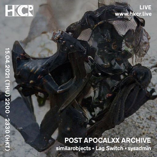 POST APOCALXX ARCHIVE: similarobjects + Lag Switch + sysadmin - 15/04/2021