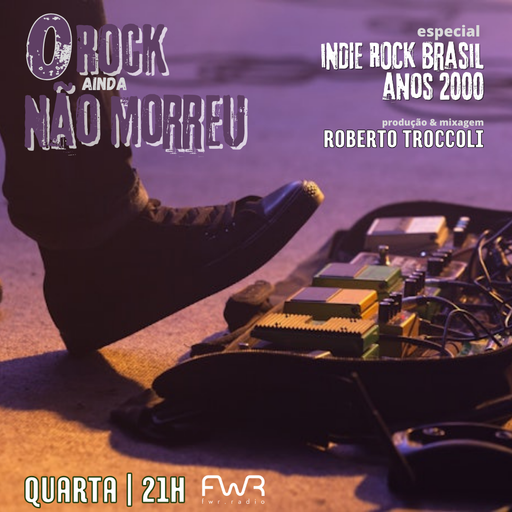 O Rock Ainda Não Morreu 161 - Indie Rock Nacional anos 2000 - 12.3.2025