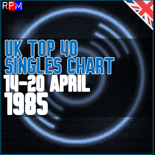 UK TOP 40 : 14-20 APRIL 1985