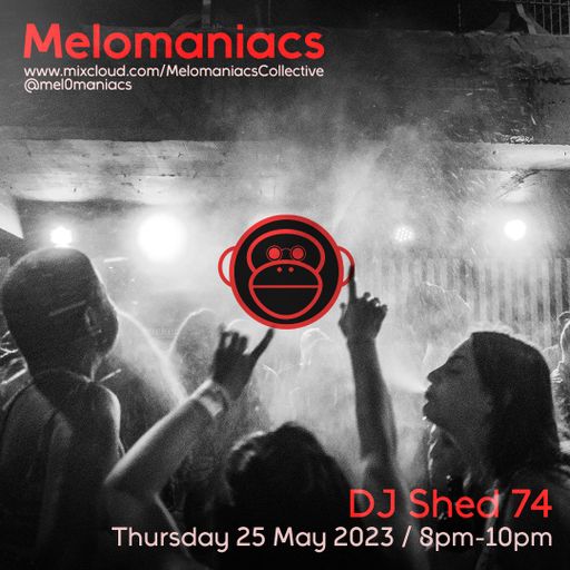 DJ Shed 74 // 25.May.2023 // Melomaniacs