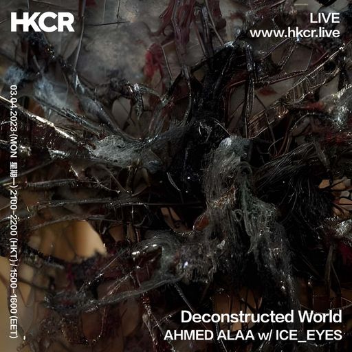 Deconstructed World: AHMED ALAA w/ ICE_EYES - 3/4/2023