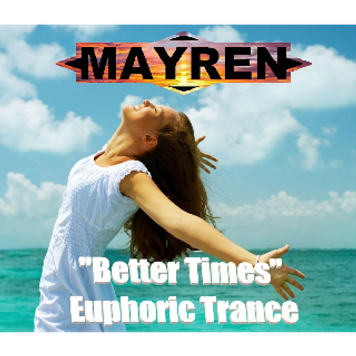 "Better Times" - Pure Euphoric & Emotional Trance - Mixed By MAYREN