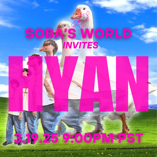 Soba's World - Featuring Hyan (03.19.25)