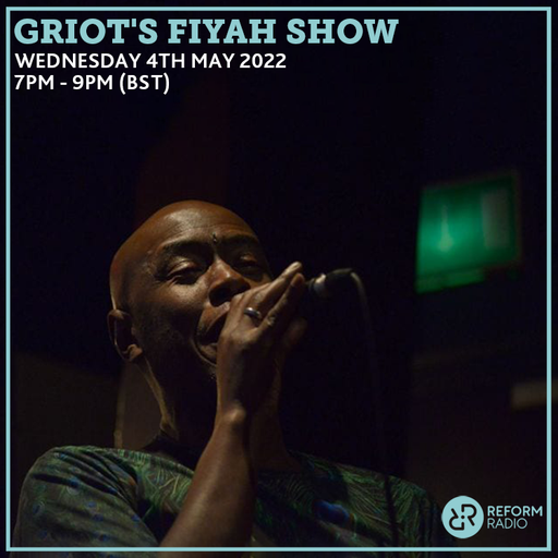 Griot's Fiyah Show 4th May 2022