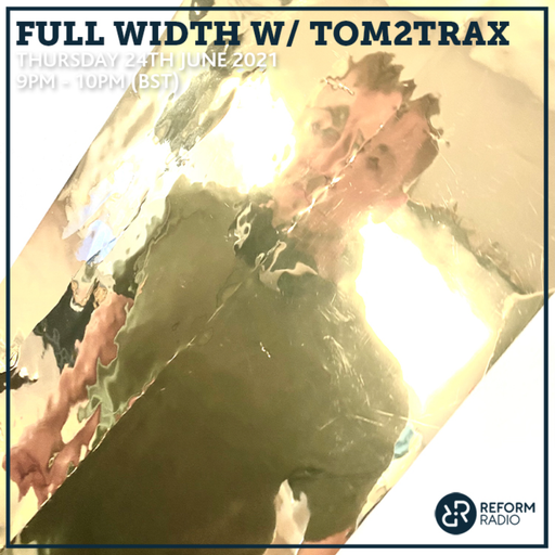 Full Width w/ Tom2Trax 22nd July 2021