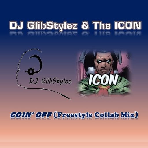 DJ GlibStylez & THE ICON Goin' Off!! (Freestyle Mix)