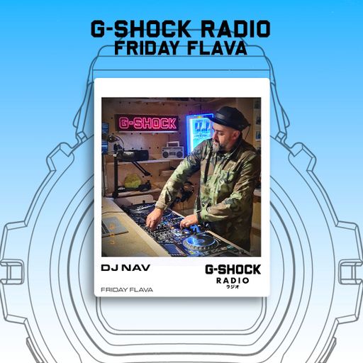 G-SHOCK Radio - Friday Flava with Dj Nav - 20/06