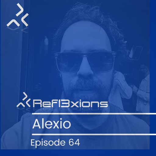 Refl3xions - Episode 64 with Alexio