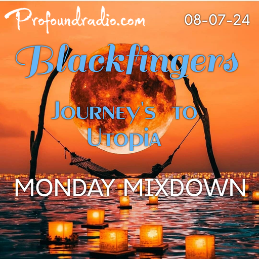 BLACKFINGERS JOURNEYS TO UTOPIA ON MONDAY MIXDOWN 08-07-24