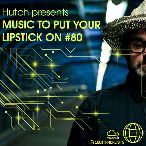 Hutch Presents 'Music To Put Your Lipstick On Too' Edition #80