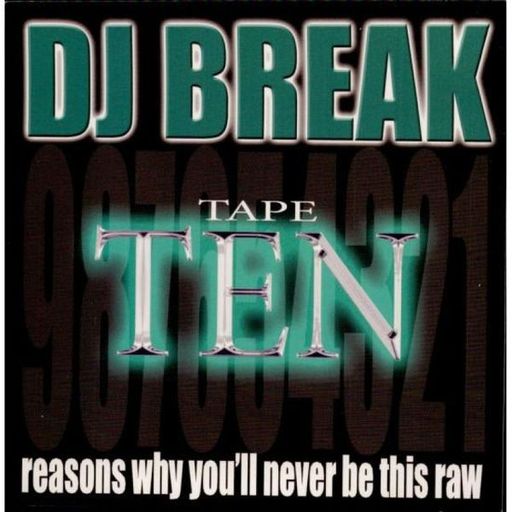 DJ Break - Tape #10: Ten Reasons Why You'll Never Be This Raw (1999)