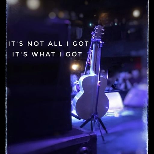 It's Not All I Got, It's What I Got - Jun 12 2022