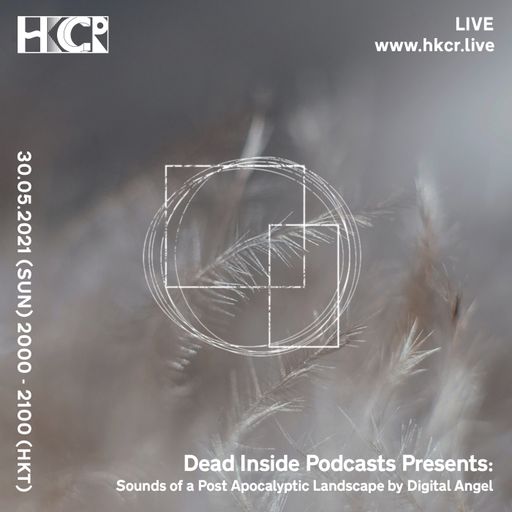 Dead Inside Podcasts Presents: Sounds of a Post Apocalyptic Landscape by Digital Angel - 30/05/2021
