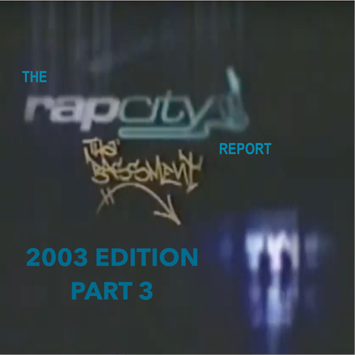 The Rap City Report - 2003 Edition: Pt 3