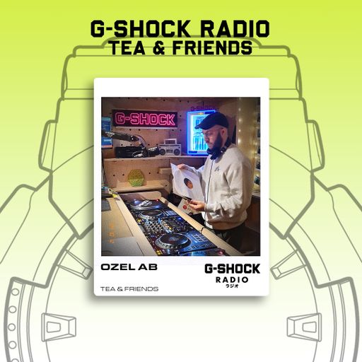 G-SHOCK Radio - Tea & Friends Takeover - Ozel AB - 12/10