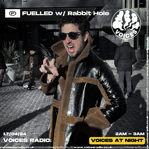 Fuelled w/ DJ Rabbit Hole - 17/04/24 - Voices Radio