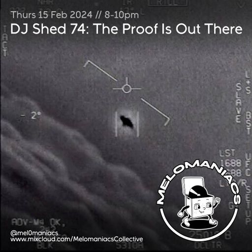 DJ Shed 74 // The Proof Is Out There // 15. 02. 24 // Melomaniacs