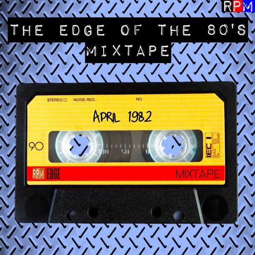 THE EDGE OF THE 80'S MIXTAPE : APRIL 1982