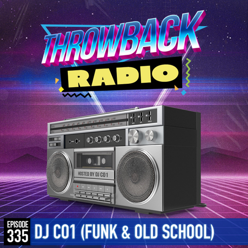 Throwback Radio #335 - DJ CO1 (Funk & Old School)