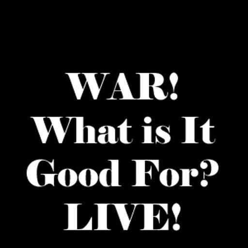 WAR! What Is It Good For? LIVE