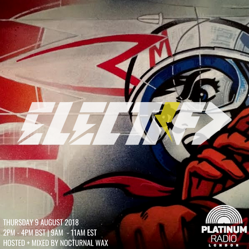 The Electrified Broadcast 044 with Nocturnal Wax  (Thursday 9 August 2018 @ 2PM)