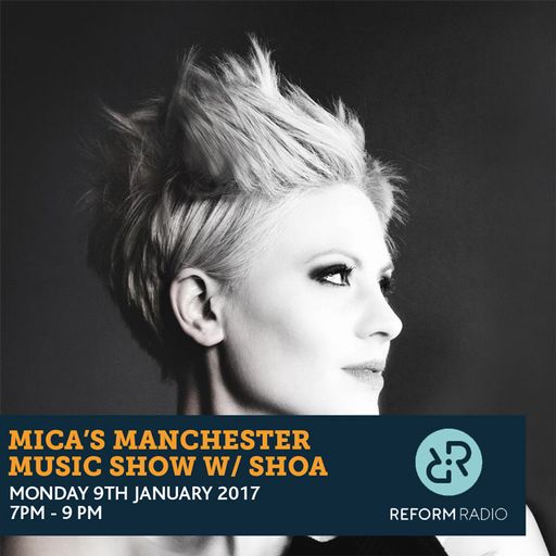 Mica's Manchester Music Show w/ Shoa 9th January 2017