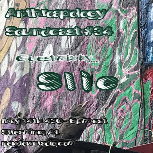 Anthroapology Soundcast #43 guest mix by Slic and dj cal fish