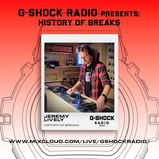 G-SHOCK Radio Presents... History Of Breaks with Jeremy Lively - 24/10