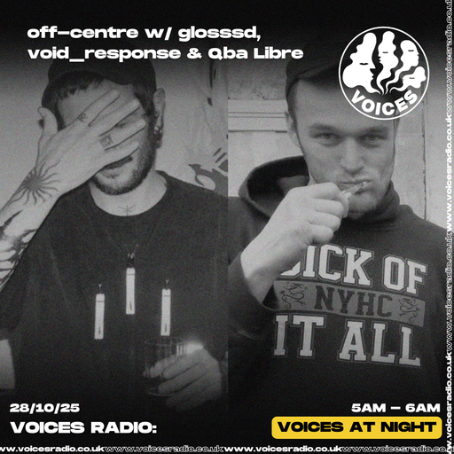 off-centre w/ glosssd, void_response & Qba Libre - 28/10/25 - [Voices Radio]