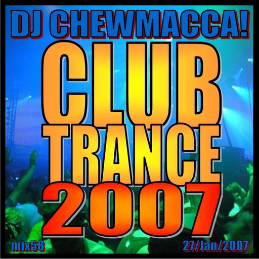 DJ Chewmacca! - mix58 - Club Trance 2007