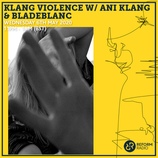 Klang Violence w/ Ani Klang & Bladeblanc 6th May 2020