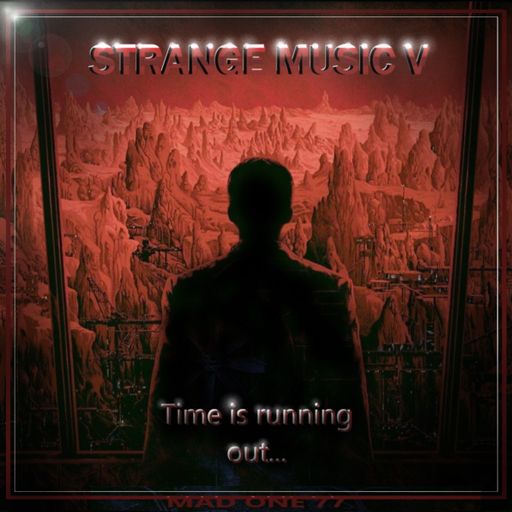 STRANGE MUSIC V - Time is running out