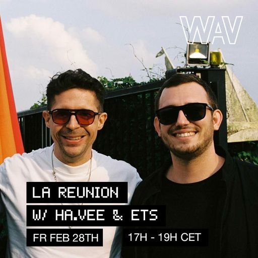 La Reunion w/ Ha.vee b2b ets at WAV | 28-02-25