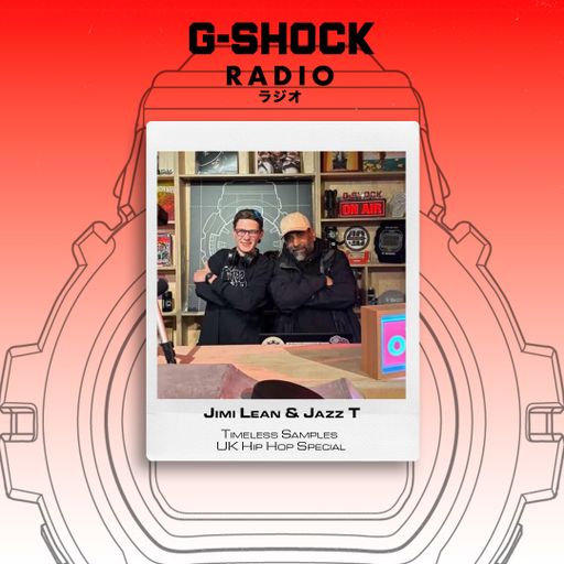 G-SHOCK Radio Presents... Timeless Samples with Jimi Lean and Jazz T - UK Hip Hop Special- 12/03