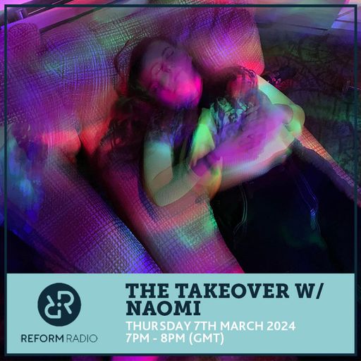 The Takeover w/ Naomi 7th March 2024