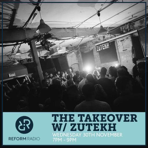 The Takeover w/ Zutekh 30th November 2016
