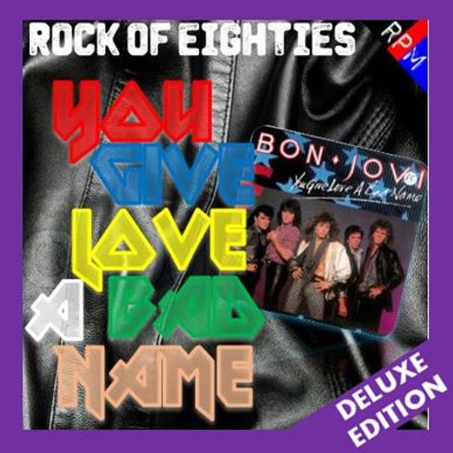 ROCK OF EIGHTIES : YOU GIVE LOVE A BAD NAME - DELUXE EDITION