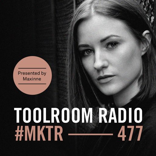 Toolroom Radio EP477 - Presented by Maxinne