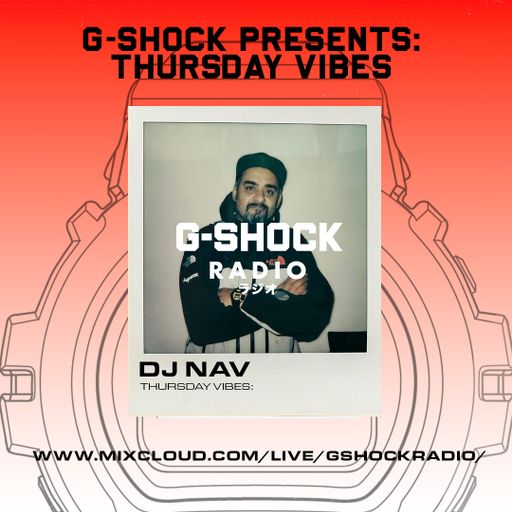 G-SHOCK Radio Presents... Thursday Vibes with Dj Nav - 22 /01