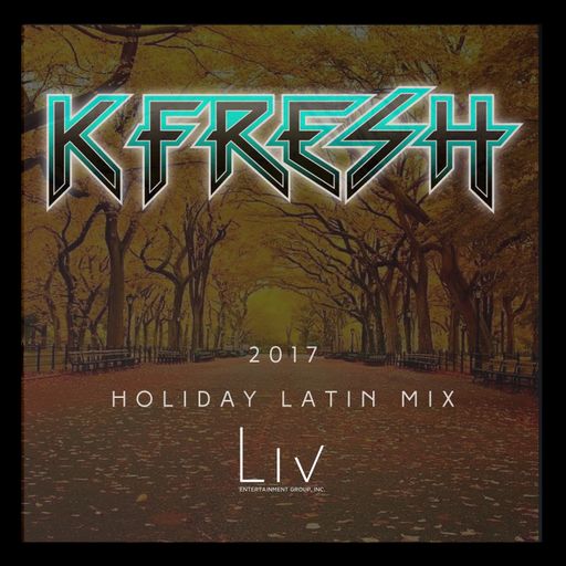LIV Presents: DJ K Fresh's 2017 Holiday Latin Mix