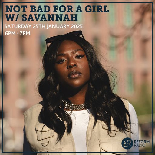 Not Bad For A Girl w/ SAVANNAH 25th January 2025